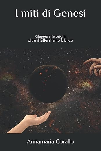 I miti di Genesi. Rileggere le origini oltre il letteralismo biblico
